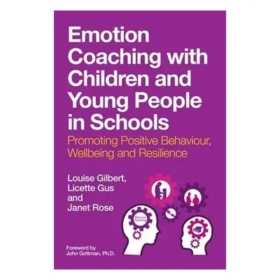 Emotion Coaching with Children and Young People in Schools - Gilbert, Louise a Gus, Licette a Ro