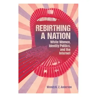 Rebirthing a Nation - Anderson, Wendy K. Z.