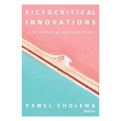 Fictocritical Innovations – A Millennial Perspective - Cholewa, Pawel