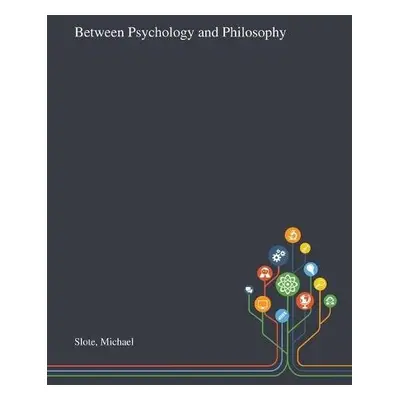 Between Psychology and Philosophy - Slote, Michael