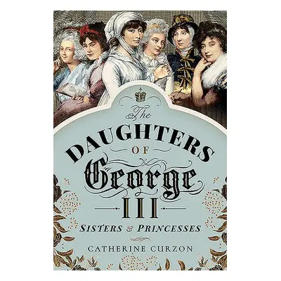 Daughters of George III - Curzon, Catherine