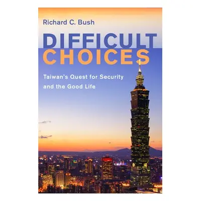 Difficult Choices - Bush, Richard C.