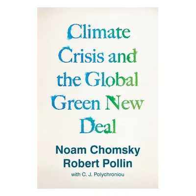 Climate Crisis and the Global Green New Deal - Chomsky, Noam a Pollin, Robert