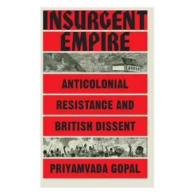 Insurgent Empire - Gopal, Priyamvada