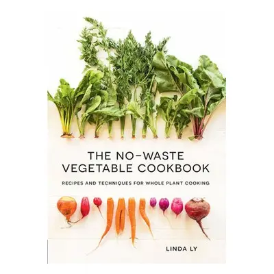 No-Waste Vegetable Cookbook - Ly, Linda