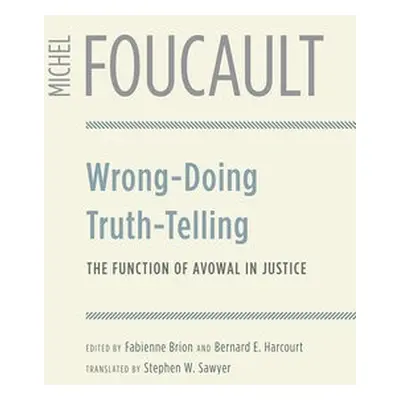 Wrong-Doing, Truth-Telling - Foucault, Michel