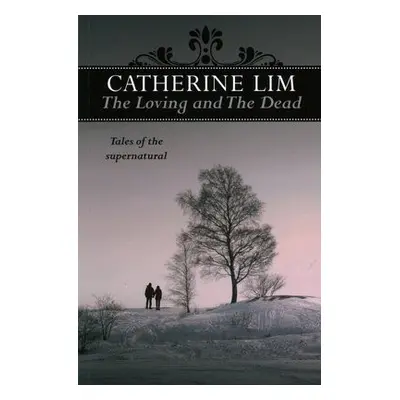 Loving and the Dead - Lim, Catherine