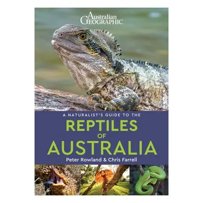 Naturalist's Guide to the Reptiles of Australia (2nd edition) - Rowland, Peter a Farrell, Chris