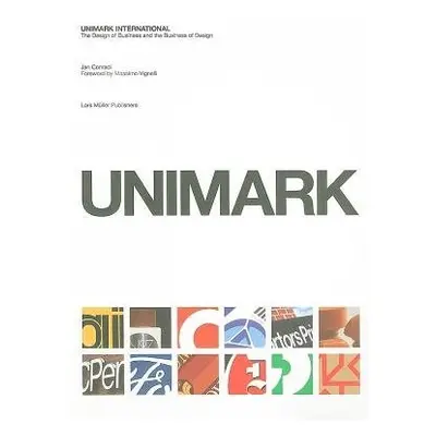 Unimark International: the Design of Business and the Business of Design - Conradi, Janet