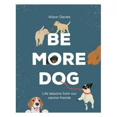 Be More Dog - Davies, Alison