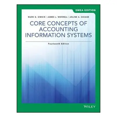 Core Concepts of Accounting Information Systems, EMEA Edition - Simkin, Mark G. (University of N