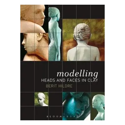 Modelling Heads and Faces in Clay - Hildre, Berit