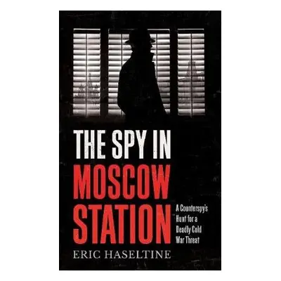 Spy in Moscow Station - Haseltine, Eric