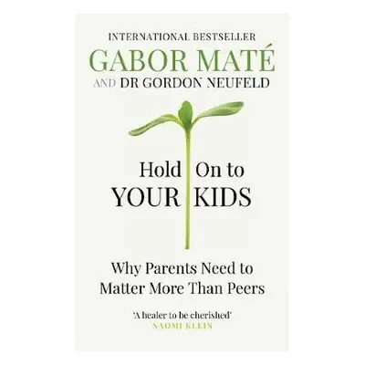 Hold on to Your Kids - Mate, Gabor a Neufeld, Gordon