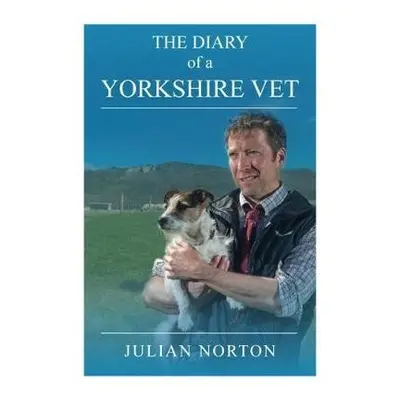 Diary Of A Yorkshire Vet - Norton, Julian