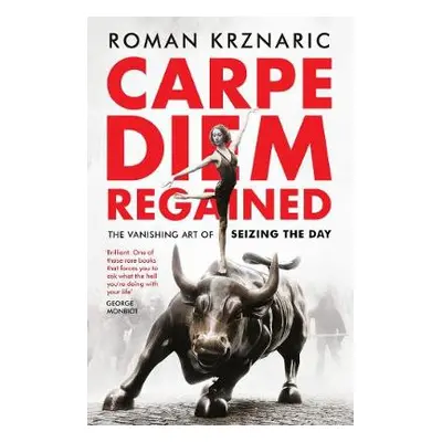 Carpe Diem Regained - Krznaric, Roman