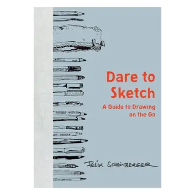 Dare to Sketch - Scheinberger, Felix