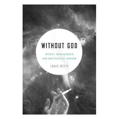 Without God - Betty, Louis (Assistant Professor of French, University of Wisconsin - Whitewater)