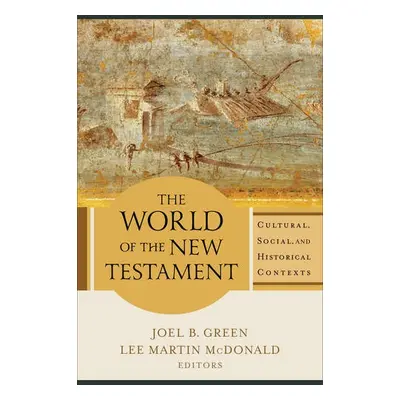 World of the New Testament – Cultural, Social, and Historical Contexts - Green, Joel B. a Mcdona