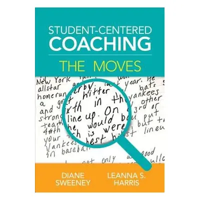 Student-Centered Coaching: The Moves - Sweeney, Diane a Harris, Leanna S.