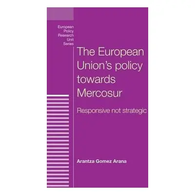 European Union's Policy Towards Mercosur - Gomez Arana, Arantza