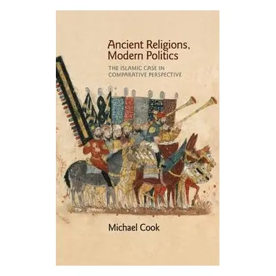 Ancient Religions, Modern Politics - Cook, Michael A.