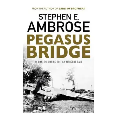 Pegasus Bridge - Ambrose, Stephen E.