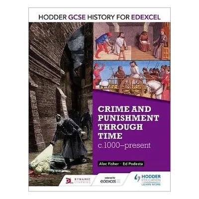 Hodder GCSE History for Edexcel: Crime and punishment through time, c1000-present - Fisher, Alec