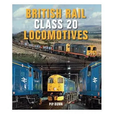 British Rail Class 20 Locomotives - Dunn, Pip