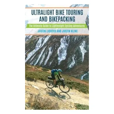 Ultralight Bike Touring and Bikepacking - Lichter, Justin a Kline, Justin