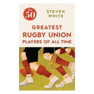 50 Greatest Rugby Union Players of All Time - White, Steven