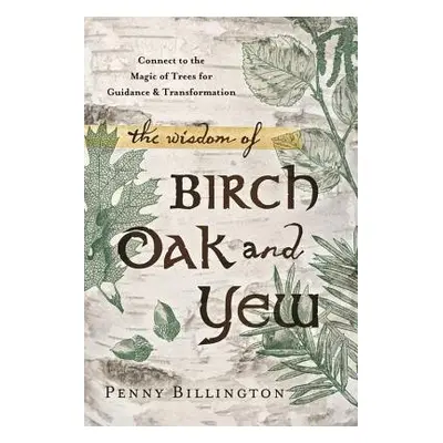 Wisdom of Birch, Oak, and Yew - Billington, Penny