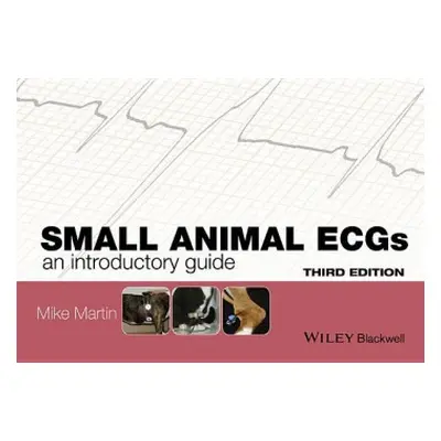 Small Animal ECGs - Martin, Mike (The Veterinary Cardiorespiratory Centre, UK)