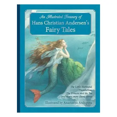 Illustrated Treasury of Hans Christian Andersen's Fairy Tales - Andersen, Hans Christian