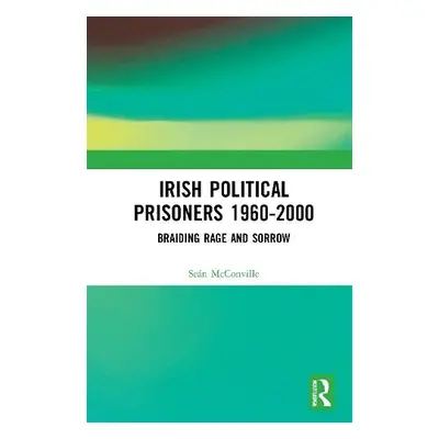 Irish Political Prisoners 1960-2000 - McConville, Sean (Queen Mary, University of London)