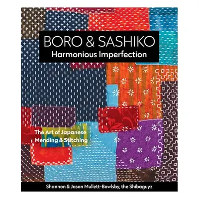 Boro a Sashiko, Harmonious Imperfection - Mullett-Bowlsby, Shannon a Mullett-Bowlsby, Jason