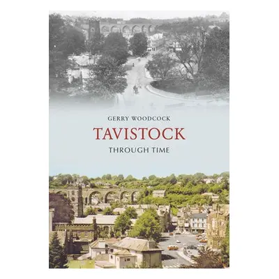 Tavistock Through Time - Woodcock, Gerry