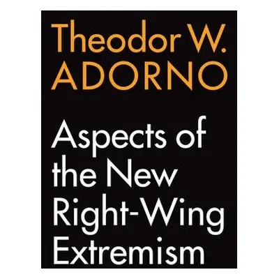 Aspects of the New Right-Wing Extremism - Adorno, Theodor W. (Frankfurt School)