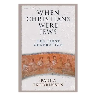 When Christians Were Jews - Fredriksen, Paula