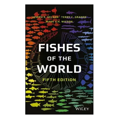 Fishes of the World - Nelson, Joseph S. (University of Alberta, Canada) a Grande, Terry C. (Loyo