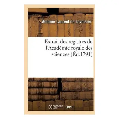 Extrait Des Registres de l'Acad?mie Royale Des Sciences - de Lavoisier, Antoine-Laurent