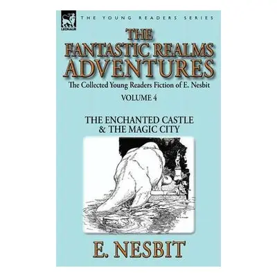 Collected Young Readers Fiction of E. Nesbit-Volume 4 - Nesbit, E