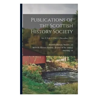 Publications of the Scottish History Society; Ser. 2, Vol. 17 (Vol. 2) (December, 1917)