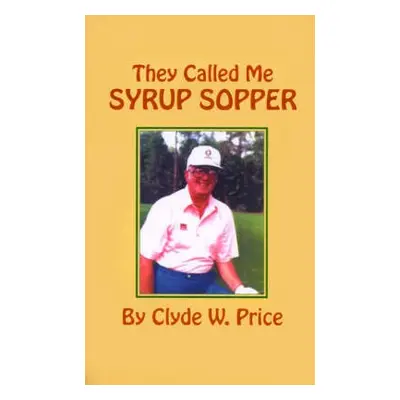 They Called My Syrup Sopper - Price, Clyde W.