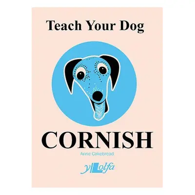 Teach Your Dog Cornish - Cakebread, Anne