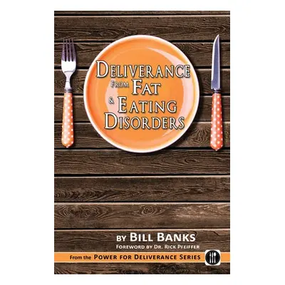 Deliverance from Fat and Eating Disorders - Banks, Bill