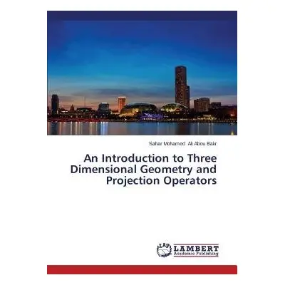 Introduction to Three Dimensional Geometry and Projection Operators - Ali Abou Bakr Sahar Mohame