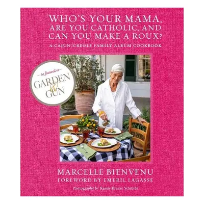 Who's Your Mama, Are You Catholic, and Can You Make A Roux? - Bienvenu, Marcelle