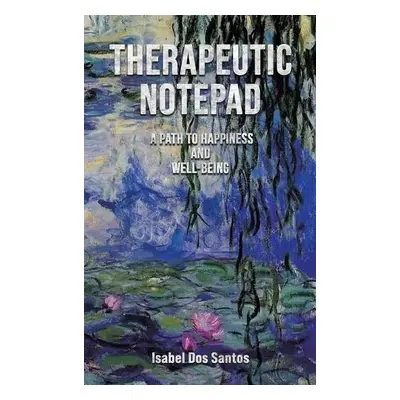 Therapeutic Notepad: A Path to Happiness and Well-Being - Dos Santos, Isabel