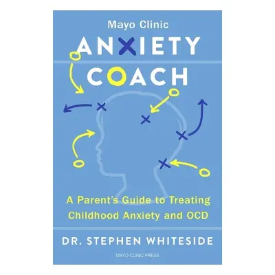 Anxiety Coach - Whiteside, Dr. Stephen P.H.